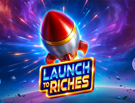 Launch to Riches