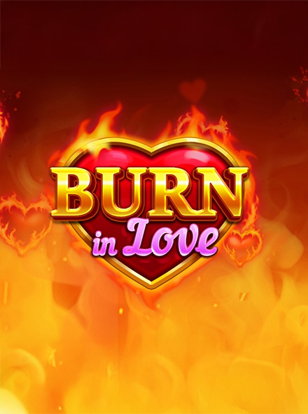 Burn in Love