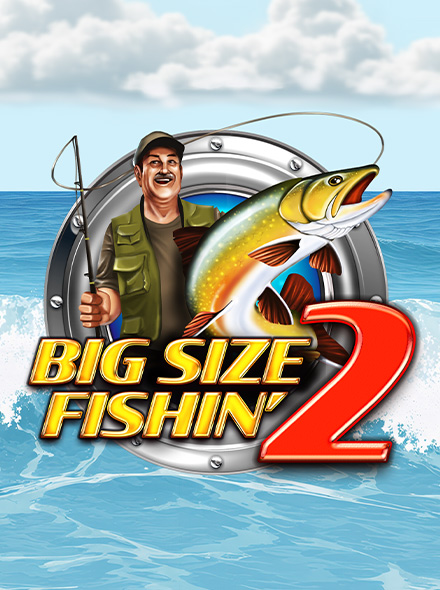 Big Size Fishin' 2
