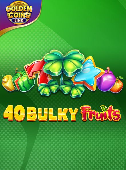 40 Bulky Fruits - Golden Coins Link