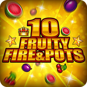 10 Fruity Fire & Pots